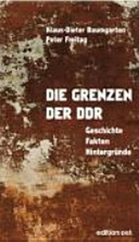 ¬Die¬ Grenzen der DDR: Geschichte, Fakten, Hintergründe