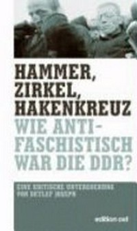 Hammer, Zirkel, Hakenkreuz: wie antifaschistisch war die DDR?