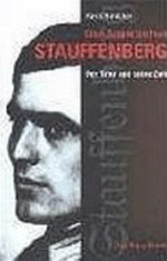 Claus Schenk Graf von Stauffenberg: der Täter und seine Zeit