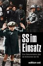 SS im Einsatz: eine Dokumentation über die Verbrechen der SS