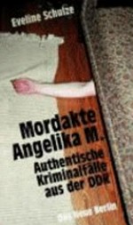 Mordakte Angelika M. authentische Kriminalfälle aus der DDR