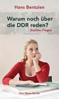 Warum noch über die DDR reden? Sophies Fragen