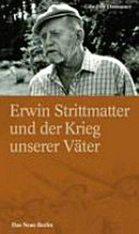 Erwin Strittmatter und der Krieg unserer Väter: Fakten, Vermutungen, Ansichten ; eine Streitschrift