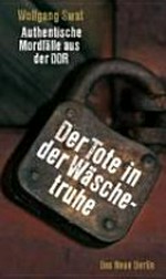 Der Tote in der Wäschetruhe: authentische Mordfälle aus der DDR