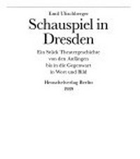 Schauspiel in Dresden: ein Stück Theatergeschichte von den Anfängen bis in die Gegenwart in Wort und Bild