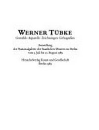 Werner Tübke: Gemälde, Aquarelle, Zeichnungen, Lithografien ; Ausstellung der Nationalgalerie der Staatlichen Museen zu Berlin vom 5. Juli - 27. August 1989