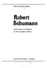 Robert Schumann: sein Leben und Wirken in den Leipziger Jahren