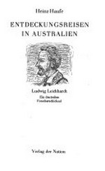 Entdeckungsreisen in Australien: Ludwig Leichhardt - ein deutsches Forscherschicksal