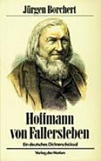 Hoffmann von Fallersleben: ein deutsches Dichterschicksal