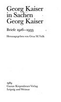 Georg Kaiser in Sachen Georg Kaiser: Briefe 1916 - 1933