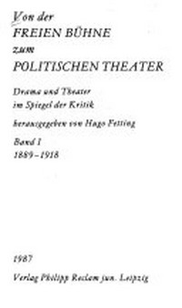 Von der Freien Bühne zum politischen Theater 1: 1889 - 1918 ; Drama u. Theater im Spiegel d. Kritik