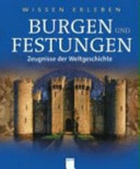Burgen und Festungen: Zeugnisse der Weltgeschichte