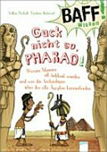 Guck nicht so, Pharao! Ab 8 Jahren: warum Mumien oft beklaut wurden und was die Archäologen über das alte Ägypten herausfanden