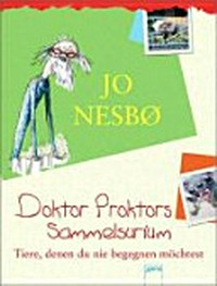Doktor Proktor Ab 8 Jahren: Doktor Proktors Sammelsurium - Tiere, denen du nie begegnen möchtest