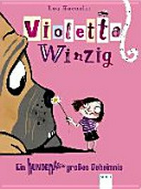 Violetta Winzig 02 Ab 8 Jahren: Ein hundenasengroßes Geheimnis