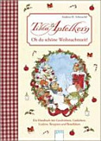 Tilda Apfelkern : oh du schöne Weihnachtszeit! ; ein Hausbuch mit Geschichten, Gedichten, Liedern, Rezepten und Bastelideen Ab 4 Jahren