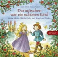 Dornröschen war ein schönes Kind Ab 4 Jahren: meine liebsten Märchenlieder zum Singen und Spielen