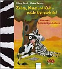 Zebra, Maus und Kuh - müde bist auch du! Ab 2 Jahren: allererste Gutenachtgeschichten