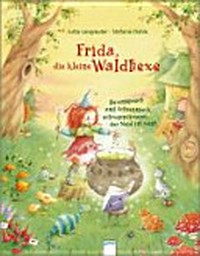 Frida, die kleine Waldhexe Ab 3 Jahren: Hexenspruch und Echsenspeck, schwuppdiwupp, der Neid ist weg!