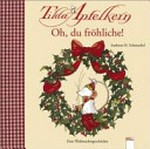 Tilda Apfelkern Ab 3 Jahren: Oh du fröhliche! ; eine Weihnachtsgeschichte