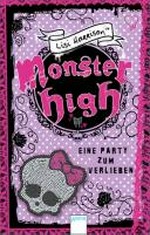 Monster High 01 Ab 11 Jahren: Eine Party zum Verlieben ; mit Extrakapitel 13 im Anhang
