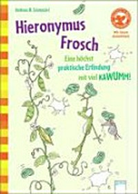 Hieronymus Frosch - eine höchst praktische Erfindung mit viel Kawumm Ab 6 Jahren: mit Leserätseln und Spiel