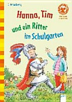 Hanna, Tim und ein Ritter im Schulgarten Ab 6 Jahren: mit Leserätseln und Suchbild