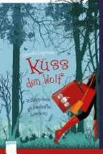 Küss den Wolf: Rotkäppchens zauberhafte Lovestory