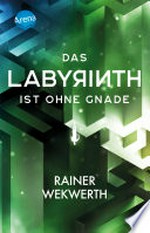 ¬Das¬ Labyrinth ist ohne Gnade: Labyrinth-Trilogie ; 3