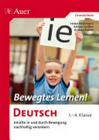 Bewegtes Lernen! Deutsch: Inhalte in und durch Bewegung nachhaltig verankern 1.-4. Klasse