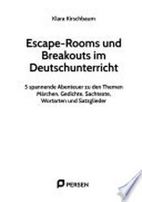 Escape-Rooms und Breakouts im Deutschunterricht: 5 spannende Abenteuer zu den Themen Märchen, Gedichte, Sachtexte, Wortarten und Satzglieder : 3.- 4. Klasse