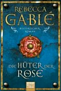 Die Hüter der Rose: historischer Roman