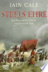 Steels Ehre: Jack Steel und die Schlacht von Hochstädt 1704 : [1.] historischer Roman [um Steel]