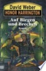 Auf Biegen und Brechen: 18. Roman um Honor Harrington