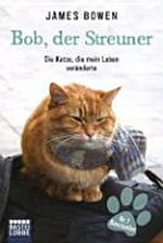 Bob, der Streuner: die Katze, die mein Leben veränderte