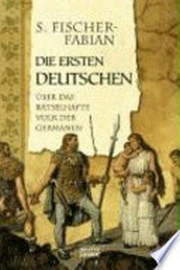 ¬Die¬ ersten Deutschen: über das rätselhafte Volk der Germanen