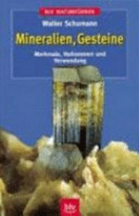 Mineralien, Gesteine: Merkmale, Vorkommen und Verwendung