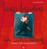 Tango Argentino: eine Liebeserklärung ; Tanzkurs, Kult und Sinnlichkeit