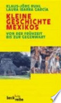 Kleine Geschichte Mexikos: von der Frühzeit bis zur Gegenwart