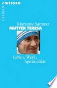Mutter Teresa: Leben, Werk, Spiritualität