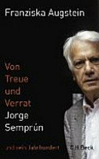 Von Treue und Verrat: Jorge Semprun und sein Jahrhundert