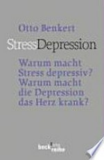 StressDepression: warum macht Stress depressiv? ; warum macht die Depression das Herz krank?