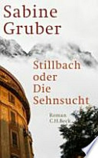Stillbach oder die Sehnsucht: Roman
