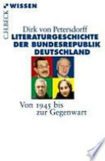 Literaturgeschichte der Bundesrepublik Deutschland: von 1945 bis zur Gegenwart