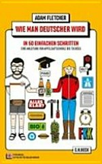 Wie man Deutscher wird [Wendebuch Deutsch-Englisch] in 50 einfachen Schritten ; eine Anleitung von Apfelsaftschorle bis Tschüss