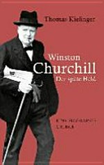 Winston Churchill: der späte Held ; eine Biographie