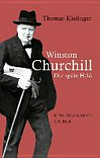 Winston Churchill: der späte Held ; eine Biographie