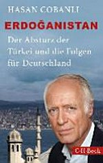 Erdoganistan ¬Der¬ Absturz der Türkei und die Folgen für Deutschland