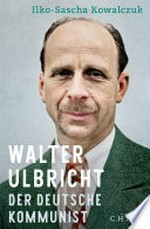 Walter Ulbricht: Der deutsche Kommunist