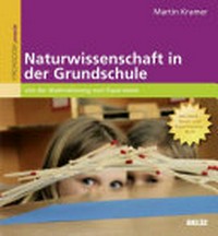 Naturwissenschaft in der Grundschule Grundschule: von der Wahrnehmung zum Experiment. Das Denk-, Staun- und Experimentier-Buch